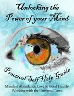 Unlocking the Power of your Mind: Practical Self Help Guide, Manifest Abundance, Love & Good Health Working with the Universal Laws B08JLHQFWW Book Cover