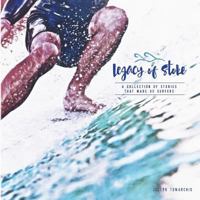 Legacy of Stoke: A Collection of the Stories That Made Us Surfers 1537718991 Book Cover