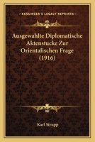 Ausgew�hlte Diplomatische Aktenst�cke Zur Orientalischen Frage... 1160309957 Book Cover