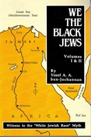 We, the Black Jews: Witness to the 'White Jewish Race' Myth, Volumes I & II (in One) 0933121407 Book Cover