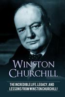 Winston Churchill: The Incredible Life, Legacy, and Lessons from Winston Churchill! 1925989496 Book Cover