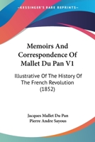 Memoirs And Correspondence Of Mallet Du Pan V1: Illustrative Of The History Of The French Revolution 1168140692 Book Cover