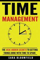 Time Management: The Real Hidden Secrets To Getting Things Done With Time To Spare 1530517494 Book Cover
