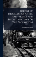 Report Of Proceedings At The Half-yearly And Special Meetings Of The Proprietors 1024872912 Book Cover