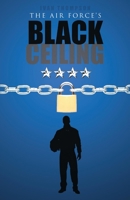 The Air Force's Black Ceiling 1483571777 Book Cover