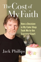 The Cost of My Faith: How a Decision in My Cake Shop Took Me to the Supreme Court 1684510805 Book Cover