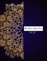 We Will Miss You: Message Book, Keepsake Memory Book, Wishes For Colleagues, Family and Friends to Write In, Guestbook For Retirement, Leaving Farewell & Message For Graduate With Gift Log Paperback 1793308896 Book Cover