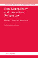State Responsibility and International Refugee Law: History, Theory, and Application (Immigration and Asylum Law and Policy in Europe) 9004722823 Book Cover