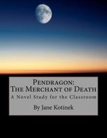 Pendragon: The Merchant of Death A Novel Study for the Classroom 1470034158 Book Cover