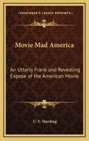 Movie Mad America: An Utterly Frank and Revealing Expose of the American Movie 143251119X Book Cover