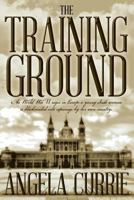The Training Ground: As World War II Rages in Europe a Young Irish Woman Is Blackmailed Into Espionage by Her Own Country. (2016 Edition) 1512357715 Book Cover