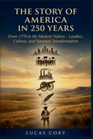 The Story of America in 250 Years: From 1776 to the Modern Nation – Leaders, Culture, and National Transformation B0H7BN84WL Book Cover