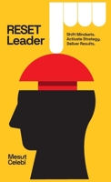 RESET Leader: Shift Mindsets, Activate Strategy, Deliver Results B0GZYFX9MB Book Cover
