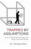 Trapped by Assumptions: How to Break Mental Traps and Keep Your Mind Sharp 1912533073 Book Cover