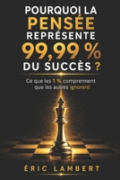 Pourquoi la pensée représente 99,9% du succès B0FQPRCGYP Book Cover
