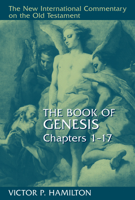 The Book of Genesis: Chapters 1-17 (The New International Commentary on the Old Testament) 0802823084 Book Cover