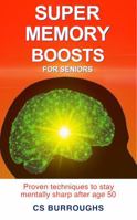 Super Memory Boosts for Seniors: Proven Techniques to Stay Mentally Sharp After Age 50 B0DZP197R8 Book Cover