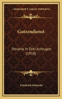Gotzendienst: Ddrama In Drei Aufzugen (1918) 1161175210 Book Cover