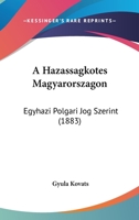 A Hazassagkotes Magyarorszagon: Egyhazi Polgari Jog Szerint (1883) 1160763089 Book Cover