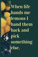 When life hands me lemons I hand them back and pick something else: lemon Tips for You 1704996767 Book Cover