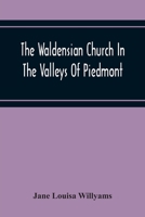 The Waldensian Church In The Valleys Of Piedmont: From The Earliest Period To The Present Time 935421973X Book Cover