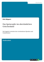 Das Speiseopfer im altert?mlichen Griechenland: Ein Vergleich zwischen den verschiedenen Epochen und Sonderformen 3640430026 Book Cover