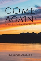 Come Again? : Book 1 - the Maria Series 1641825871 Book Cover