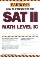 How to Prepare for the SAT II Math Level IC (Barron's How to Prepare for the SAT II: Mathematics Level IC): Level IC (Barron's How to Prepare for the SAT II: Mathematics Level IC) 0764126652 Book Cover