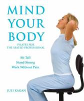 Mind Your Body: Pilates for the Seated Professional 0978714504 Book Cover