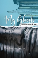 My Ghosts At The Bottom Of The World: Volume 1 - The Journey Begins 0473631008 Book Cover