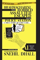 Brahmacharini who Robbed, Assaulted, Escaped from Police Station: A True Story of Fake Case B0C9SK1Q8Q Book Cover