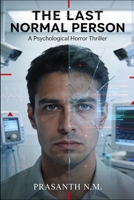 The Last Normal Person (A Psychological Horror Novel): A Dystopian Psychological Horror Thriller About Mandatory Treatment, Weaponized Psychiatry, and the Terrifying Price of Staying Normal. B0GF2TTFWG Book Cover