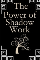 The Power Of Shadow work: Embrace, Heal, and Thrive through Inner Transformation and Self-Discovery B0CN3P6DF6 Book Cover