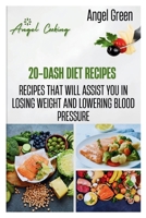 20-DASH DIET RECIPES: Recipes That Will Assist You in Losing Weight and Lowering Blood Pressure (Diet And Sweet Treats books) B0CNR3LCMZ Book Cover