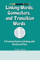 Linking Words, Connectors, and Transition Words: A Practical Guide to Writing with Clarity and Flow B0FF27CPV1 Book Cover