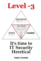 Level -3: It's time to IT Security Heretical 1471076431 Book Cover