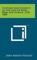 Costume and Conduct in the Laws of Basel, Bern and Zurich, 1370-1800 1258255049 Book Cover