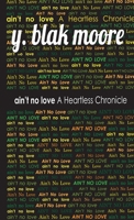 Ain't No Love: A Heartless Chronicle 1734907029 Book Cover