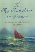 To My Daughter in France... 0099449935 Book Cover