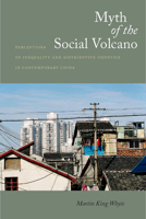 Myth of the Social Volcano: Perceptions of Inequality and Distributive Injustice in Contemporary China 0804769427 Book Cover