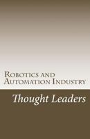 Robotics and Automation Industry Thought Leaders: Interviews from RoboticsAndAutomationNews.com 1537738224 Book Cover