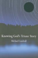 Knowing God's Triune Story 1571531491 Book Cover
