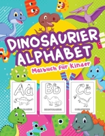 Dinosaurier Alphabet Malbuch f�r Kinder: Gro�e Dinosaurier Alphabet Buch f�r Jungen und Kinder. Perfekte Dinosaurier Alphabet Geschenke f�r Jugendliche und Kleinkinder, die gerne lernen und genie�en m 1006870350 Book Cover