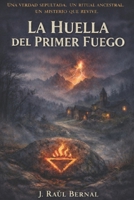 La Huella Del Primer Fuego (Spanish Edition) B0GSFMCT3D Book Cover