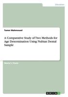 A Comparative Study of Two Methods for Age Determination Using Nubian Dental Sample 3656326797 Book Cover