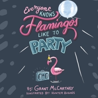 Everyone Knows Flamingos Like to Party B0B42P3ZDG Book Cover