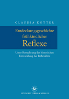 Entdeckungsgeschichte Fruhkindlicher Reflexe: Unter Betrachtung Der Historischen Entwicklung Der Reflexlehre 3862260739 Book Cover