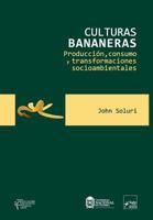 Culturas Bananeras: Producci�n, Consumo Y Transformaciones Socioambientales 1540720780 Book Cover