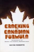 Cracking the Canadian formula: The making of the Energy and Chemical Workers Union 0921284306 Book Cover