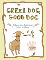Green Dog, Good Dog: Reducing Your Best Friend's Carbon Paw Print 160059350X Book Cover